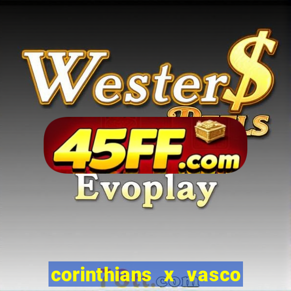 corinthians x vasco da gama ao vivo futemax
